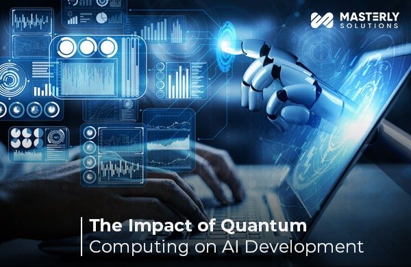 The Impact of Quantum Computing on AI Development