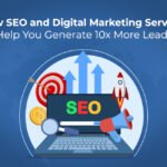 How SEO and Digital Marketing Services Help You Generate 10x More Leads